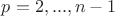 $p=2,...,n-1$