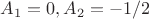 $A_1=0,A_2=-1/2$