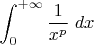 $\displaystyle\int_0^{+\infty}\dfrac{1}{x^{p}}\;dx$