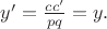 $y'=\frac{cc'}{pq}=y.$