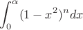 $$\int_0^\alpha (1-x^2)^n dx$$