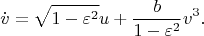 $$\dot v = \sqrt{1-\varepsilon^2}u+ \frac b {1-\varepsilon^2} v^3.$$