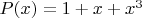 $P(x)=1+x+x^3$