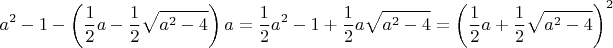 $$a^2-1-\left(\dfrac{1}{2}a-\dfrac{1}{2}\sqrt{a^2-4}\right)a=\dfrac{1}{2}a^2-1+\dfrac{1}{2}a\sqrt{a^2-4}=\left(\dfrac{1}{2}a+\dfrac{1}{2}\sqrt{a^2-4}\right)^2$$