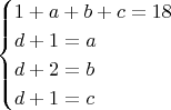 $$\begin{cases}1+a+b+c=18\\d+1=a\\d+2=b\\d+1=c\\\end{cases}$$