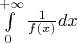 $\int\limits_{0}^{+\infty}\frac {1}{f(x)}dx$