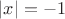 $\left\lvert x \right\rvert=-1$