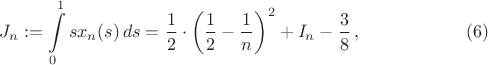 $$J_n:=\int\limits_0^1sx_n(s)\,ds=\frac{1}{2}\cdot\left(\frac{1}{2}-\frac{1}{n}\right)^2+I_n-\frac{3}{8}
\,,\eqno(6)$$
