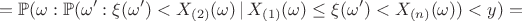 $$=\mathbb{P}(\omega:\mathbb{P}(\omega':\xi(\omega')<X_{(2)}(\omega)\,|\,X_{(1)}(\omega) \le \xi(\omega') < X_{(n)}(\omega)) < y)=$$