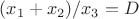 $(x_1+x_2)/x_3=D$