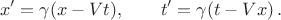 $$x' = \gamma(x-Vt),\qquad t'= \gamma(t-Vx)\,. $$