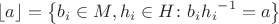 $\left\lfloor a \right\rfloor = \left\lbrace b_{i} \in M, h_{i} \in H \colon {b_{i}}{{h_{i}}^{-1}} = a \right\rbrace$