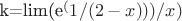 k=lim(e^(1/(2-x)))/x)