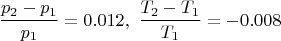 $$\frac{p_2-p_1}{p_1} =0.012,\,\, \frac{T_2-T_1}{T_1}=-0.008$$