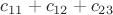 $c_{11}+c_{12}+c_{23}$