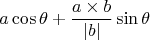 $$ a\cos\theta+\frac{a\times b}{|b|}\sin\theta $$