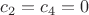 $c_2=c_4=0$