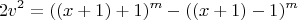 $$
 2v^2=((x+1)+1)^m-((x+1)-1)^m
$$