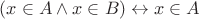 $(x \in A \wedge x \in B) \leftrightarrow x \in A$