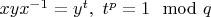 $xyx^{-1}=y^t, \ t^p=1\mod q$