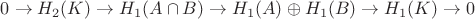 $0\to H_2(K)\to H_1(A\cap B)\to H_1(A)\oplus H_1(B)\to H_1(K)\to 0$