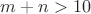 $m+n>10$