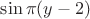 $\sin \pi (y-2)$