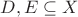 $D,E \subseteq X$