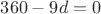 $360-9d=0$