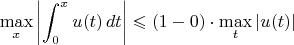 $$\mathop{\max}\limits_x\left\vert\int_0^xu(t)\,dt\right\vert\leqslant(1-0)\cdot\mathop{\max}\limits_t|u(t)|$$