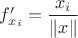 $f'_{x_i}=\dfrac{x_i}{\|x\|}$