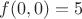 $f(0,0)=5$