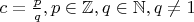 $c=\frac{p}{q},  p\in\mathbb{Z}, q\in\mathbb{N}, q \neq 1$