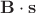 $\mathbf{B}\cdot \mathbf{s}$