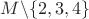 $M\backslash\{2,3,4\}$