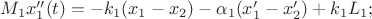 $M_1 x''_1(t) = -k_1(x_1-x_2) - \alpha_1 (x'_1 - x'_2) +k_1L_1;$