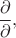 $\dfrac{\partial}{\partial},$