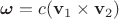 $\boldsymbol{\omega}=c(\mathbf v_1\times \mathbf v_2)$