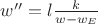 $\[
w'' = l\frac{k}{{w - w_E }}
\]
$