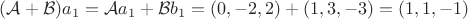 $(\mathcal{A+B})a_1=\mathcal{A}a_1+\mathcal{B}b_1=(0,-2,2)+(1,3,-3)=(1,1,-1)$