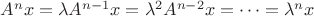 $A^n x = \lambda A^{n-1} x = \lambda^2 A^{n-2} x = \dots = \lambda^n x$
