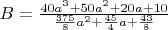 $B=\frac{40a^3+50a^2+20a+10}{ \frac{375}{8}a^2+\frac{45}{4}a+\frac{43}{8} }$