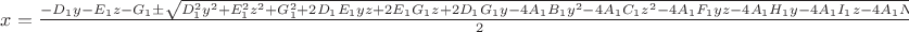 $x=\frac{-D_1y-E_1z-G_1\pm \sqrt{D^2_1y^2+E^2_1z^2+G^2_1+2D_1E_1yz+2E_1G_1z+2D_1G_1y-4A_1B_1y^2-4A_1C_1z^2-4A_1F_1yz-4A_1H_1y-4A_1I_1z-4A_1N_1}}{2}$