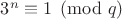 $3^n \equiv 1 \pmod q$