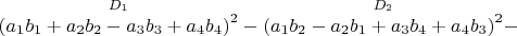 $\overset{ D_1 }{\left (a_1b_1+a_2b_2-a_3b_3+a_4b_4 \right )^2}-\overset{ D_2 }{\left (a_1 b_2-a_2 b_1+a_3 b_4+a_4 b_3 \right )^2}-$
