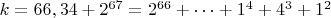 $ k=66,34+2^{67}=2^{66}+&hellip;+1^4+4^3+1^2$