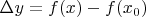 $\Delta y=f(x)-f(x_0)$