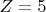 $Z=5$