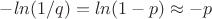 $-ln(1/q)=ln(1-p)\approx -p$