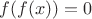 $f(f(x)) = 0$